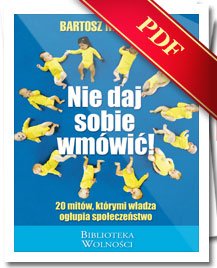(e-book) Nie daj sobie wmówić. 20 mitów, którymi władza ogłupia społeczeństwo (Bartosz Marczuk)
