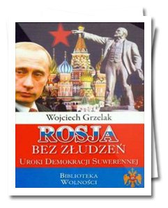 (e-book) Rosja bez złudzeń, uroki demokracji suwerennej (Wojciech Grzelak)