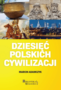 Dziesięć Polskich Cywilizacji - Marcin Adamczyk