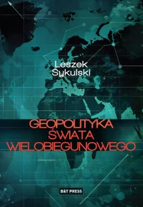Geopolityka świata wielobiegunowego - dr Leszek Sykulski