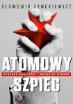Atomowy szpieg. Ryszard Kukliński i wojna wywiadów (Sławomir Cenckiewicz)